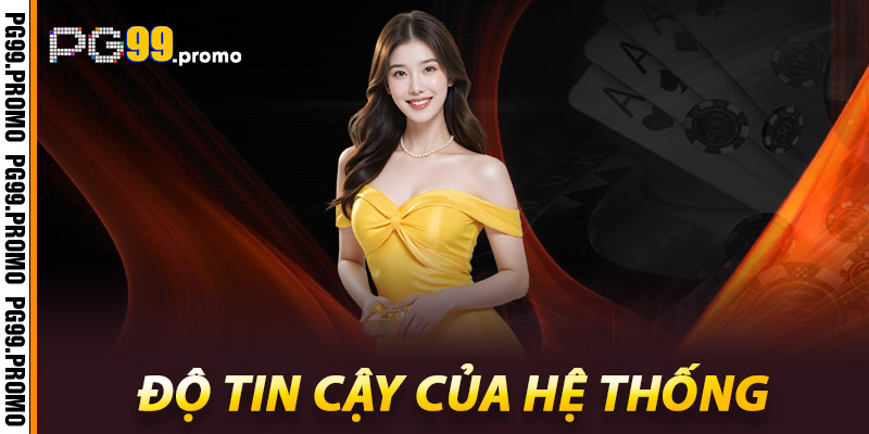 Bảo mật PG99 – Lá chắn công nghệ, bảo vệ mọi giao dịch 2 Độ tin cậy của hệ thống